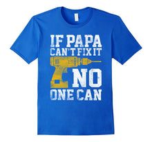 If Papa Can't Fix It No One Can Shirt