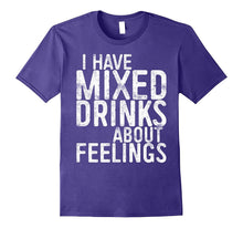 I Have Mixed Drinks About Feelings T-Shirt Drinking Gift