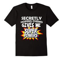 Secretly Hoping Chemo Gives Me Superpowers T-Shirt