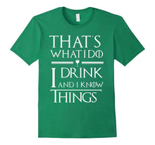 That's What I Do I Drink and I Know Things T-Shirt
