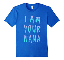 I Am Your Nana T Shirt