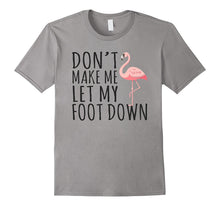 Dont' Let Me Put My Foot Down - Flamingo T-Shirt