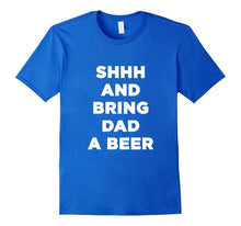 Mens Best Fathers Day Shhh and Bring Dad a Beer T Shirt