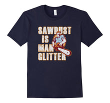 Sawdust Is Man Glitter Fathers Day T-Shirt