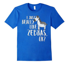 I Just Really Like Zebras OK? - Funny Zebra T-Shirt