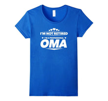 I'm Not Retired, I'm a Professional Oma T Shirt - Gift Tee