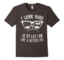 I Work Hard So My Cat Can Have a Better Life Shirt