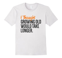 Funny Shirt | Sarcastic Shirt | Growing Old T-Shirt
