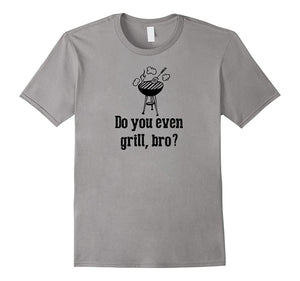 "Do You Even Grill Bro" Funny BBQ Grilling Smoker T Shirts