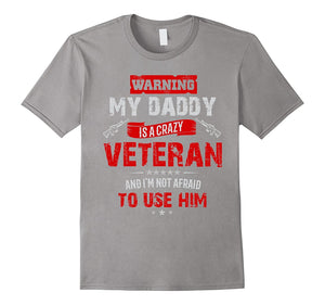 "Warning: My Daddy Is a Crazy Veteran" Veterans Day T-Shirt