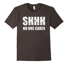 Shhh No One Cares T-Shirt