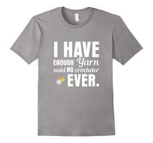 "I Have Enough Yarn" Said No Crocheter Ever Crochet T-Shirt