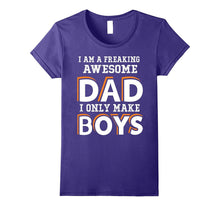 I Am a Freaking Awesome Dad I Only Make Boys T Shirt