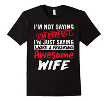 I'm Just Saying I Have a Freaking Awesome WIFE Funny T-Shirt