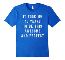 40th Birthday Gift Funny Joke Gag Shirt 40 Years Old Bday