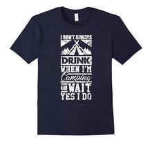 I Don't Always Drink When I'm Camping Wait Yes I Do T-Shirt
