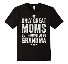 Only Great Moms Get Promoted to Grandma T-Shirt