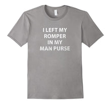 Mens I Left My Romper in My Man Purse Gag Gift Shirt for Men