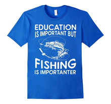 Education Is Important but Fishing Is Importanter T-Shirt