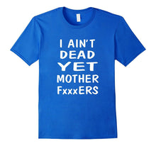 I Ain't Dead Yet Mother Wrestling T-Shirt Funny Tee Gift