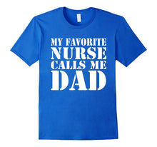 Mens Gift Funny Father - My Favorite Nurse Calls Me Dad T-Shirt