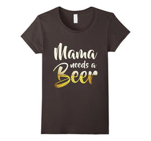 Mama Needs a Beer Funny T-Shirt for Mothers' Day