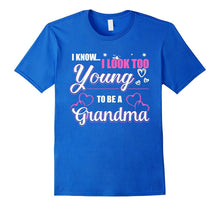 I Know I Look Too Young to Be a Grandma T-Shirt