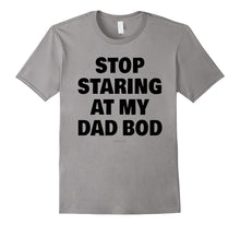 Mens Funny Dad Shirts - Stop Staring at My Dad Bod Shirt