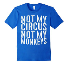Not My Circus Not My Monkeys T-Shirt Funny Quote