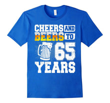 Cheers and Beers to 65 Years T-Shirt 65th Birthday