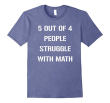 5 Out of 4 People Struggle With Math Funny Tshirt