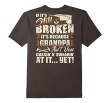 If It's Still Broken It's Because Grandpa Ain't Done T-Shirt