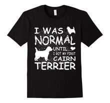 Cairn Terrier Shirt I Was Normal Until Dirty Design