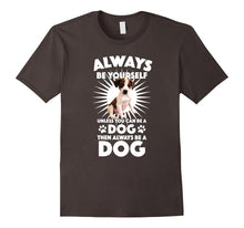 Always Be Yourself Unless You Can Be a Dog T-Shirt