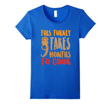FUNNY THIS TURKEY TAKES 9 MONTHS TO COOK T-Shirt Maternity