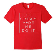 Ice Cream Made Me Do It Ice Cream Lover T-Shirt