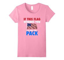 If THIS FLAG OFFENDS YOU I'LL HELP YOU PACK American Flag