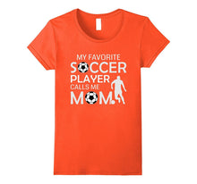 My Favorite Soccer Player Calls Me Mom - Soccer Gift T-Shirt