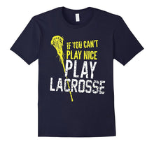 If You Can't Play Nice, Play Lacrosse - Tshirt