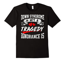 Down Syndrome Awareness IS NOT TRAGEDY,IGNORANCE IS T SHIRT