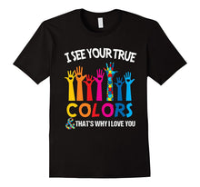 I See Your True Colors That's Why I Love You - Autism Tshirt