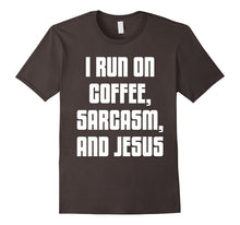 I Run on Coffee, Sarcasm, and Jesus Christ Faith T-Shirt