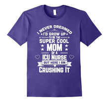 Never Dreamed Super Cool Mom of a ICU Nurse T-Shirt