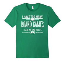 I Have Too Many Board Games Said No One Ever, T-Shirt