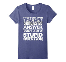 If You Don't Want a Sarcastic Answer T Shirt