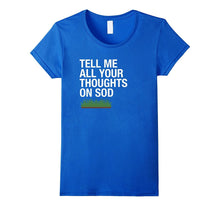 "Tell Me All Your Thoughts on Sod" Funny Lawns T-Shirt