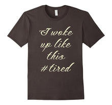 Mom Life Shirt I Woke Up Like This Tired