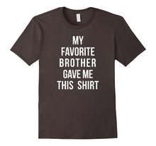 My Favorite Brother Gave Me This Shirt Sibling Love Brothers