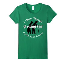 I Thought Growing Old Would Take Longer T-Shirt