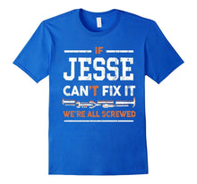 Mens if Jesse Can't Fix It We're All Screwed Name T-Shirt
